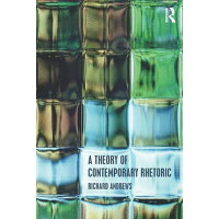 A Theory of Contemporary Rhetoric /ROUTLEDGE/Richard Andrews